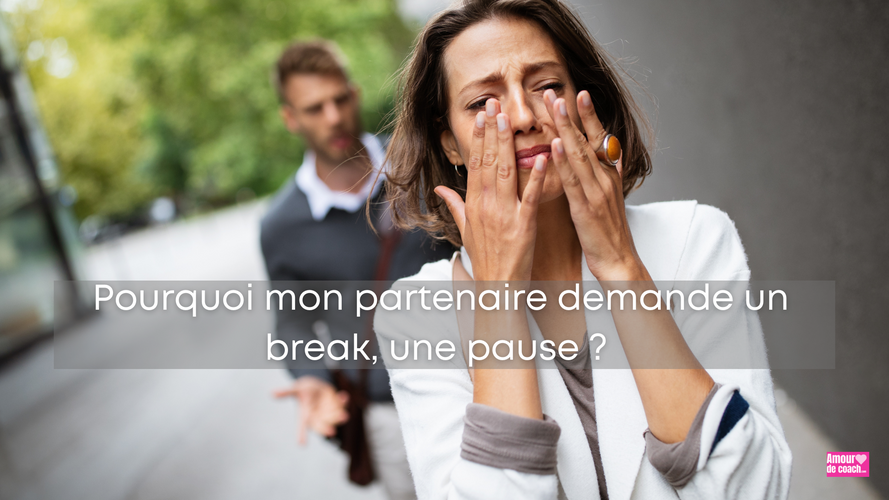 Pourquoi mon partenaire demande un break ?