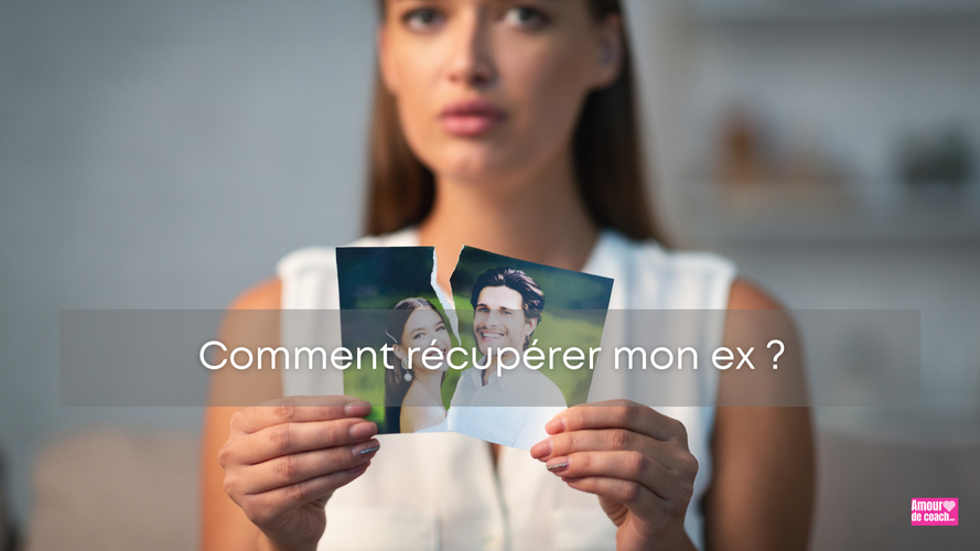 Comment RECUPERER mon ex ?